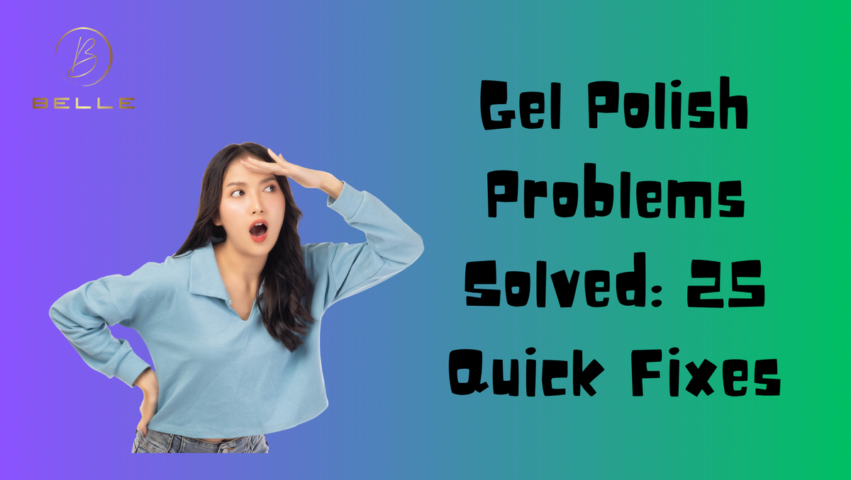 Gel Polish Problems, Solved: 25 Quick Fixes